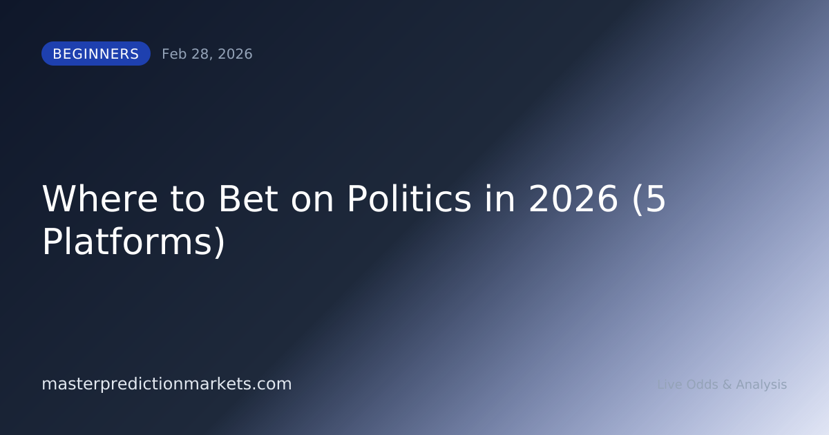 Where to Bet on Politics in 2026 (5 Platforms)
